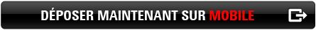 DÉPOSER MAINTENANT SUR MOBILE