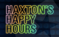 Haxton’s Happy Hours